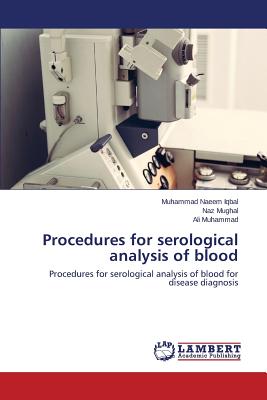 Procedures for serological analysis of blood - Iqbal Muhammad Naeem, and Mughal Naz, and Muhammad Ali