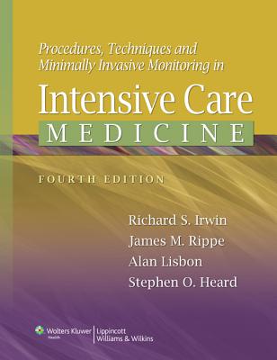 Procedures, Techniques, and Minimally Invasive Monitoring in Intensive Care Medicine - Irwin, Richard S, MD, and Rippe, James M, Dr., and Lisbon, Alan, MD