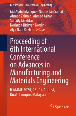 Proceeding of 6th International Conference on Advances in Manufacturing and Materials Engineering: ICAMME 2024, 13-14 August, Kuala Lumpur, Malaysia - Maleque, Md Abdul (Editor), and Samat, Noorasikin (Editor), and Ahmad Azhar, Ahmad Zahirani (Editor)