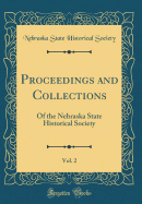 Proceedings and Collections, Vol. 2: Of the Nebraska State Historical Society (Classic Reprint)