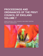 Proceedings and Ordinances of the Privy Council of England Volume 7 - Council, Great Britain Privy