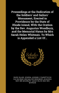 Proceedings at the Dedication of the Soldiers' and Sailors' Monument, Erected in Providence by the State of Rhode Island, With the Oration by the Rev. Augustus Woodbury, and the Memorial Hymn by Mrs Sarah Helen Whitman. To Which is Appended a List Of...