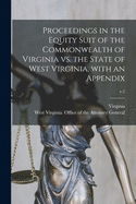 Proceedings in the Equity Suit of the Commonwealth of Virginia vs. the State of West Virginia (Classic Reprint)