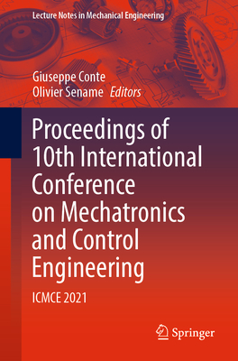 Proceedings of 10th International Conference on Mechatronics and Control Engineering: ICMCE 2021 - Conte, Giuseppe (Editor), and Sename, Olivier (Editor)