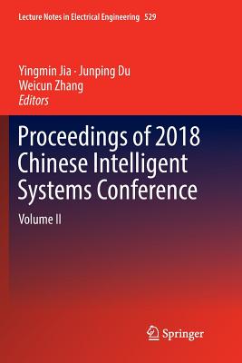 Proceedings of 2018 Chinese Intelligent Systems Conference: Volume II - Jia, Yingmin (Editor), and Du, Junping (Editor), and Zhang, Weicun (Editor)