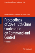 Proceedings of 2024 12th China Conference on Command and Control: Volume I