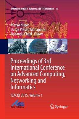 Proceedings of 3rd International Conference on Advanced Computing, Networking and Informatics: Icacni 2015, Volume 1 - Nagar, Atulya (Editor), and Mohapatra, Durga Prasad (Editor), and Chaki, Nabendu (Editor)