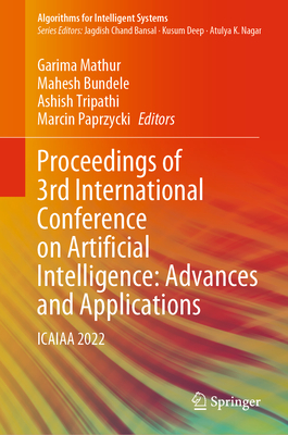 Proceedings of 3rd International Conference on Artificial Intelligence: Advances and Applications: Icaiaa 2022 - Mathur, Garima (Editor), and Bundele, Mahesh (Editor), and Tripathi, Ashish (Editor)