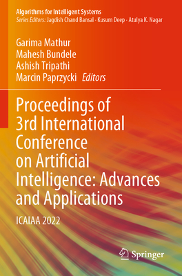 Proceedings of 3rd International Conference on Artificial Intelligence: Advances and Applications: ICAIAA 2022 - Mathur, Garima (Editor), and Bundele, Mahesh (Editor), and Tripathi, Ashish (Editor)