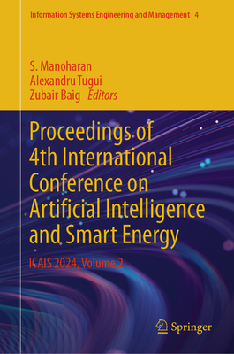 Proceedings of 4th International Conference on Artificial Intelligence and Smart Energy: ICAIS 2024, Volume 2 - Manoharan, S. (Editor), and Tugui, Alexandru (Editor), and Baig, Zubair (Editor)