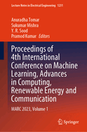 Proceedings of 4th International Conference on Machine Learning, Advances in Computing, Renewable Energy and Communication: MARC 2023, Volume 1