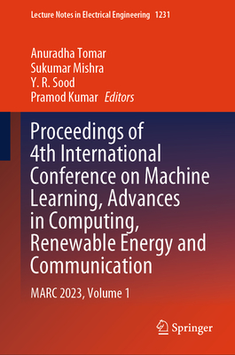 Proceedings of 4th International Conference on Machine Learning, Advances in Computing, Renewable Energy and Communication: MARC 2023, Volume 1 - Tomar, Anuradha (Editor), and Mishra, Sukumar (Editor), and Sood, Y. R. (Editor)