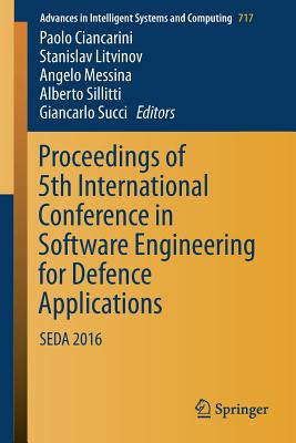 Proceedings of 5th International Conference in Software Engineering for Defence Applications: Seda 2016 - Ciancarini, Paolo (Editor), and Litvinov, Stanislav (Editor), and Messina, Angelo (Editor)