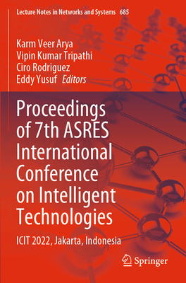 Proceedings of 7th ASRES International Conference on Intelligent Technologies: ICIT 2022, Jakarta, Indonesia - Arya, Karm Veer (Editor), and Tripathi, Vipin Kumar (Editor), and Rodriguez, Ciro (Editor)