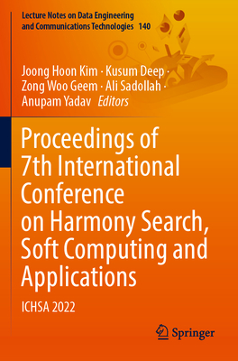 Proceedings of 7th International Conference on Harmony Search, Soft Computing and Applications: ICHSA 2022 - Kim, Joong Hoon (Editor), and Deep, Kusum (Editor), and Geem, Zong Woo (Editor)