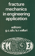 Proceedings of an International Conference on Fracture Mechanics in Engineering Application: Held at the National Aeronautical Laboratory Bangalore, India March 26-30, 1979