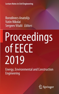 Proceedings of Eece 2019: Energy, Environmental and Construction Engineering - Anatolijs, Borodinecs (Editor), and Nikolai, Vatin (Editor), and Vitalii, Sergeev (Editor)