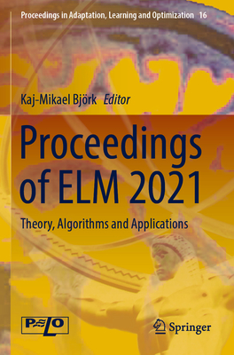 Proceedings of ELM 2021: Theory, Algorithms and Applications - Björk, Kaj-Mikael (Editor)