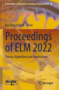 Proceedings of ELM 2022: Theory, Algorithms and Applications