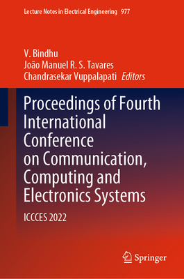 Proceedings of Fourth International Conference on Communication, Computing and Electronics Systems: ICCCES 2022 - Bindhu, V. (Editor), and Tavares, Joo Manuel R. S. (Editor), and Vuppalapati, Chandrasekar (Editor)