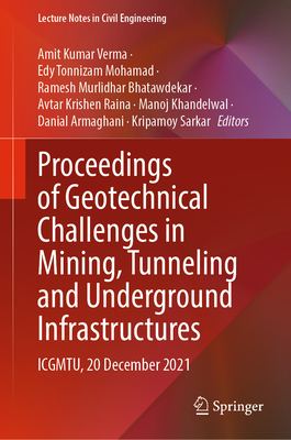 Proceedings of Geotechnical Challenges in Mining, Tunneling and Underground Infrastructures: ICGMTU, 20 December 2021 - Verma, Amit Kumar (Editor), and Mohamad, Edy Tonnizam (Editor), and Bhatawdekar, Ramesh Murlidhar (Editor)
