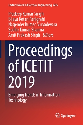 Proceedings of Icetit 2019: Emerging Trends in Information Technology - Singh, Pradeep Kumar (Editor), and Panigrahi, Bijaya Ketan (Editor), and Suryadevara, Nagender Kumar (Editor)