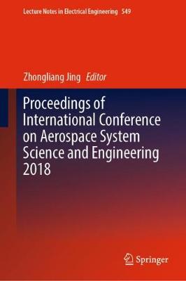 Proceedings of International Conference on Aerospace System Science and Engineering 2018 - Jing, Zhongliang (Editor)