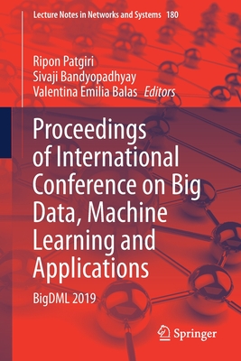 Proceedings of International Conference on Big Data, Machine Learning and Applications: Bigdml 2019 - Patgiri, Ripon (Editor), and Bandyopadhyay, Sivaji (Editor), and Balas, Valentina Emilia (Editor)