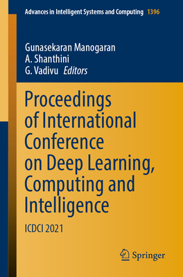 Proceedings of International Conference on Deep Learning, Computing and Intelligence: ICDCI 2021 - Manogaran, Gunasekaran (Editor), and Shanthini, A (Editor), and Vadivu, G (Editor)