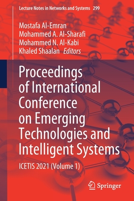 Proceedings of International Conference on Emerging Technologies and Intelligent Systems: Icetis 2021 (Volume 1) - Al-Emran, Mostafa (Editor), and Al-Sharafi, Mohammed A (Editor), and Al-Kabi, Mohammed N (Editor)