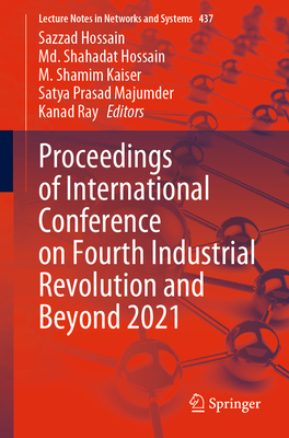 Proceedings of International Conference on Fourth Industrial Revolution and Beyond 2021 - Hossain, Sazzad (Editor), and Hossain, Md. Shahadat (Editor), and Kaiser, M. Shamim (Editor)