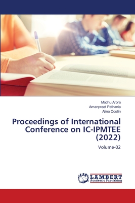 Proceedings of International Conference on IC-IPMTEE (2022) - Arora, Madhu, and Pathania, Amanpreet, and Costin, Alina