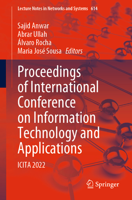Proceedings of International Conference on Information Technology and Applications: Icita 2022 - Anwar, Sajid (Editor), and Ullah, Abrar (Editor), and Rocha, lvaro (Editor)