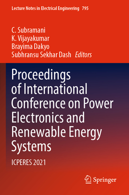 Proceedings of International Conference on Power Electronics and Renewable Energy Systems: ICPERES 2021 - Subramani, C. (Editor), and Vijayakumar, K. (Editor), and Dakyo, Brayima (Editor)