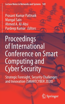 Proceedings of International Conference on Smart Computing and Cyber Security: Strategic Foresight, Security Challenges and Innovation (Smartcyber 2020) - Pattnaik, Prasant Kumar (Editor), and Sain, Mangal (Editor), and Al-Absi, Ahmed A (Editor)