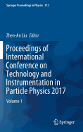 Proceedings of International Conference on Technology and Instrumentation in Particle Physics 2017: Volume 1