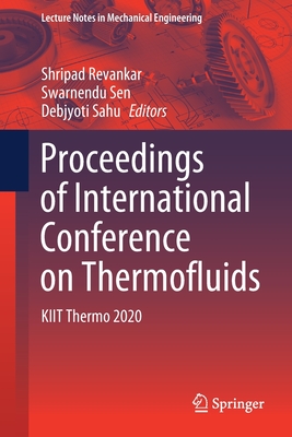 Proceedings of International Conference on Thermofluids: KIIT Thermo 2020 - Revankar, Shripad (Editor), and Sen, Swarnendu (Editor), and Sahu, Debjyoti (Editor)