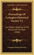 Proceedings of Lexington Historical Society V2: And Papers Relating to the History of the Town (1900)