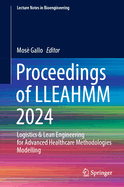 Proceedings of LLEAHMM 2024: Logistics & Lean Engineering for Advanced Healthcare Methodologies Modelling