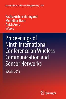 Proceedings of Ninth International Conference on Wireless Communication and Sensor Networks: Wcsn 2013 - Maringanti, Radhakrishna (Editor), and Tiwari, Murlidhar (Editor), and Arora, Anish (Editor)