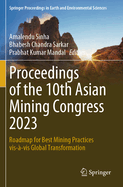 Proceedings of the 10th Asian Mining Congress 2023: Roadmap for Best Mining Practices vis-?-vis Global Transformation