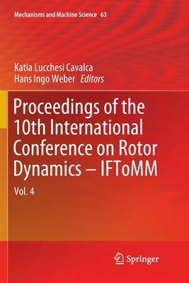 Proceedings of the 10th International Conference on Rotor Dynamics - Iftomm: Vol. 4 - Cavalca, Katia Lucchesi (Editor), and Weber, Hans Ingo (Editor)