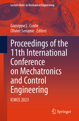 Proceedings of the 11th International Conference on Mechatronics and Control Engineering: Icmce 2023 - Conte, Giuseppe L (Editor), and Sename, Olivier (Editor)