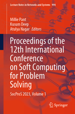 Proceedings of the 12th International Conference on Soft Computing for Problem Solving: SocProS 2023, Volume 1 - Pant, Millie (Editor), and Deep, Kusum (Editor), and Nagar, Atulya (Editor)