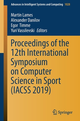 Proceedings of the 12th International Symposium on Computer Science in Sport (Iacss 2019) - Lames, Martin (Editor), and Danilov, Alexander (Editor), and Timme, Egor (Editor)