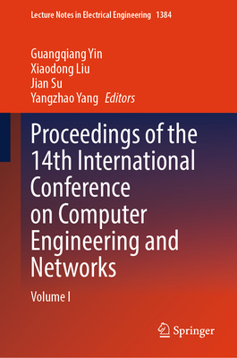 Proceedings of the 14th International Conference on Computer Engineering and Networks: Volume I - Yin, Guangqiang (Editor), and Liu, Xiaodong (Editor), and Su, Jian (Editor)