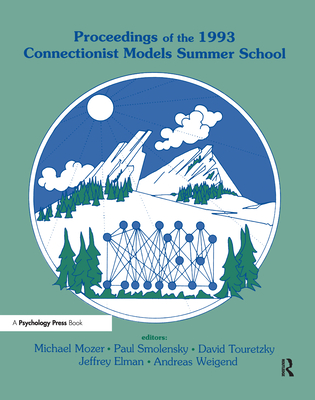 Proceedings of the 1993 Connectionist Models Summer School - Mozer, Michael C (Editor), and Smolensky, Paul (Editor), and Touretzky, David S (Editor)