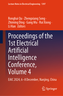 Proceedings of the 1st Electrical Artificial Intelligence Conference, Volume 4: EAIC 2024, 6-8 December, Nanjing, China - Qu, Ronghai (Editor), and Song, Zhengxiang (Editor), and Ding, Zhiming (Editor)
