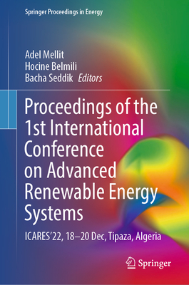 Proceedings of the 1st International Conference on Advanced Renewable Energy Systems: ICARES'22, 18-20 Dec, Tipaza, Algeria - Mellit, Adel (Editor), and Belmili, Hocine (Editor), and Seddik, Bacha (Editor)