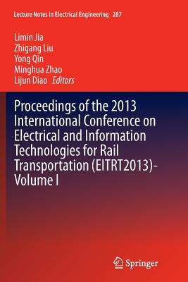 Proceedings of the 2013 International Conference on Electrical and Information Technologies for Rail Transportation (Eitrt2013)-Volume I - Jia, Limin (Editor), and Liu, Zhigang (Editor), and Qin, Yong (Editor)